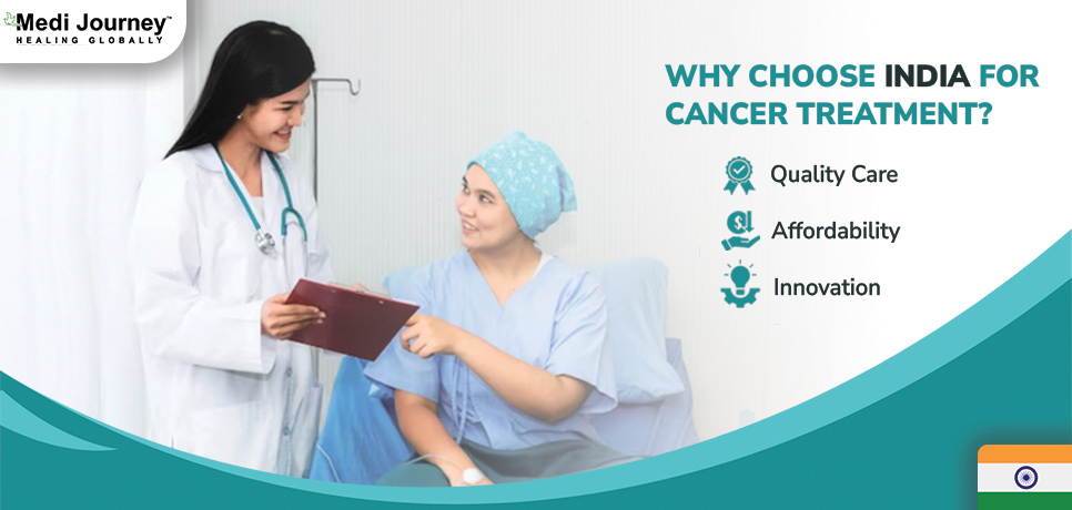 Choosing India for Cancer Treatment: Quality Care, Affordability, and Innovation