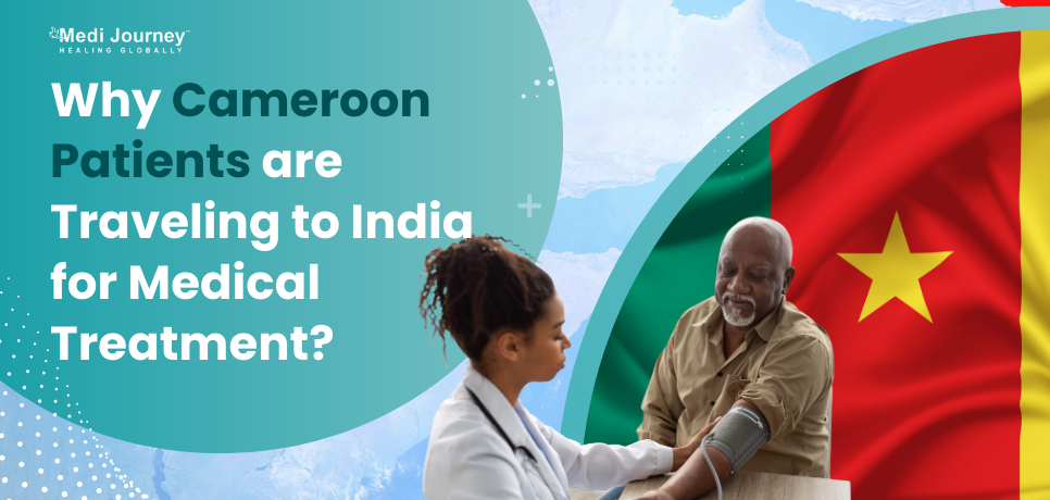 Why are Cameroon Patients Traveling to India for Medical Treatment?