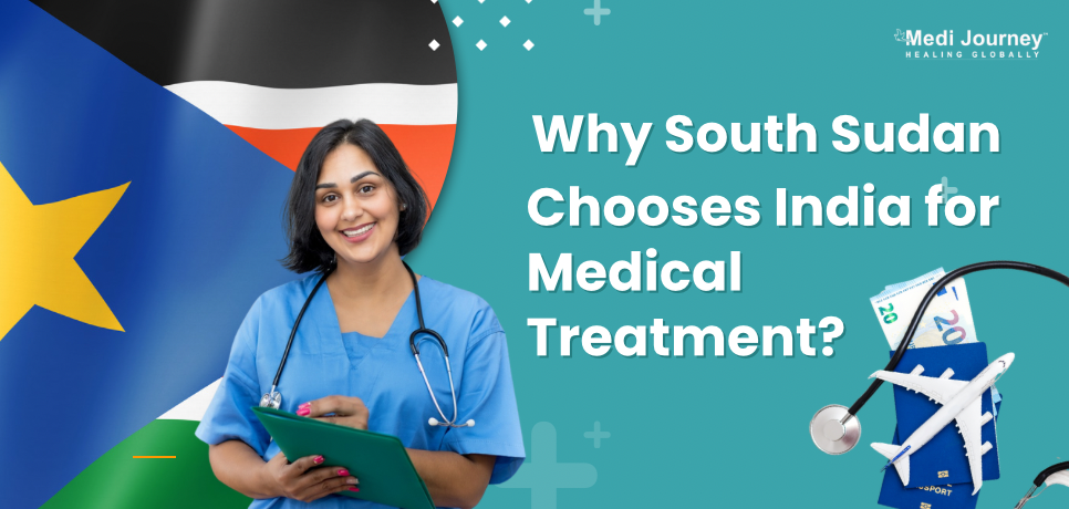 Why South Sudan Chooses India for Medical Treatment?