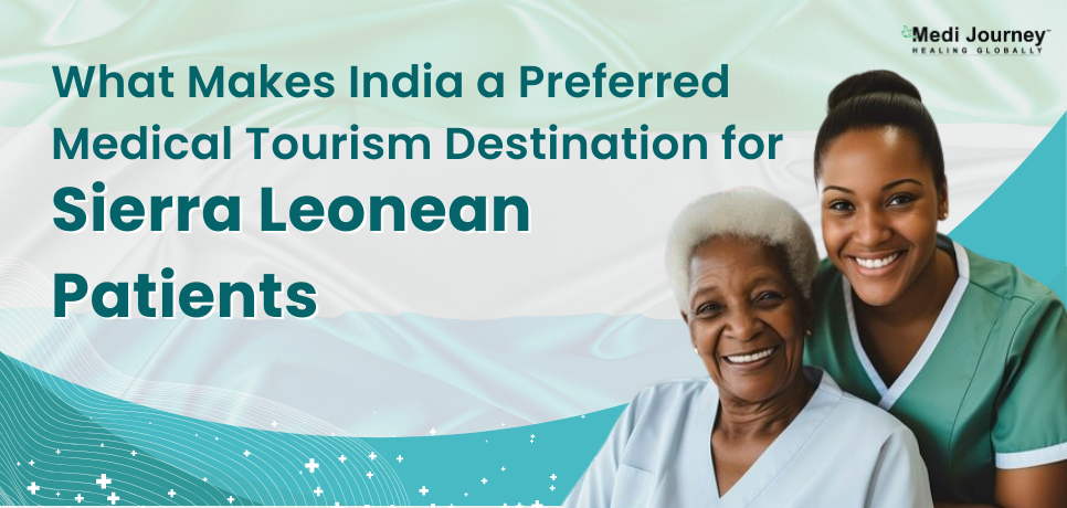 What Makes India a Preferred Medical Tourism Destination for Sierra Leonean Patients?