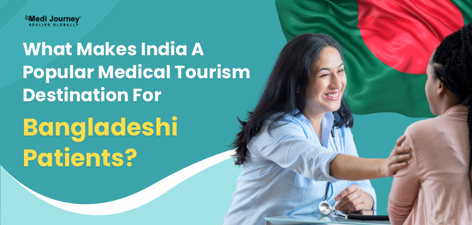 What Makes India A Popular Medical Tourism Destination For Bangladeshi Patients?