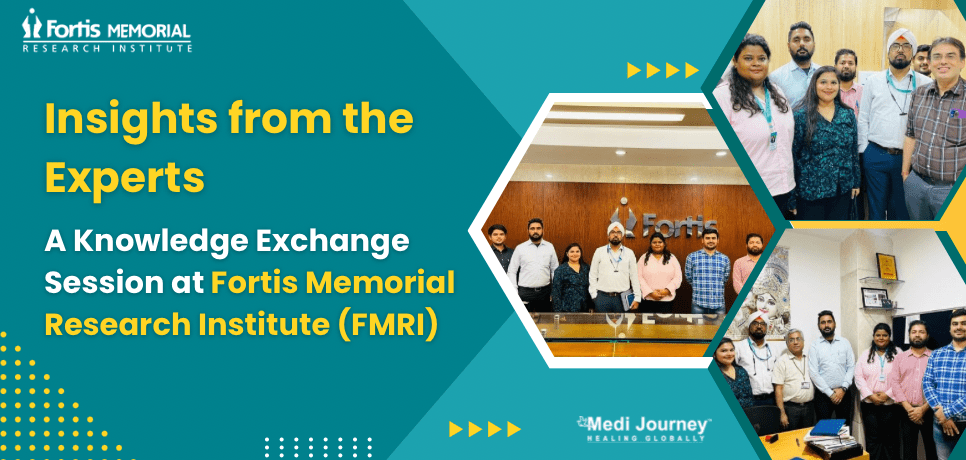 MediJourney's Insightful Visit to Fortis Memorial Research Institute, Gurgaon